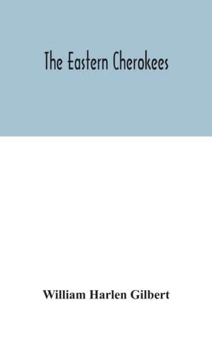 The eastern Cherokees de William Harlen Gilbert