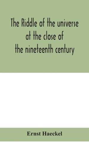 The riddle of the universe at the close of the nineteenth century de Ernst Haeckel