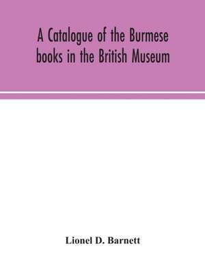 A catalogue of the Burmese books in the British Museum de Lionel D. Barnett