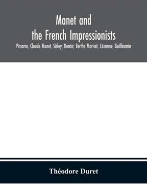 Manet and the French impressionists de Théodore Duret