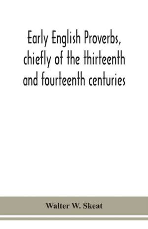 Early English proverbs, chiefly of the thirteenth and fourteenth centuries de Walter W. Skeat