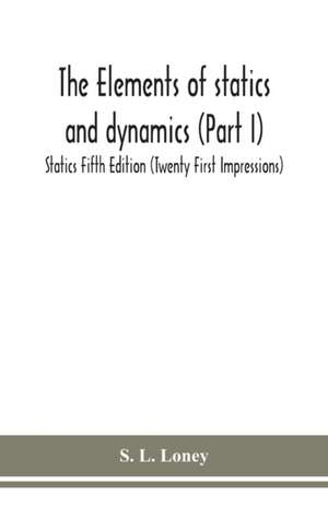 The elements of statics and dynamics (Part I) Statics Fifth Edition (Twenty First Impressions) de S. L. Loney