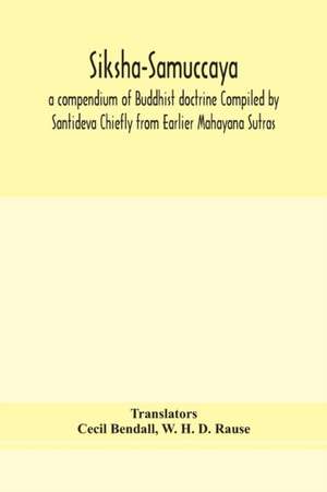 Siksha-Samuccaya, a compendium of Buddhist doctrine Compiled by Santideva Chiefly from Earlier Mahayana Sutras de W. H. D. Rause