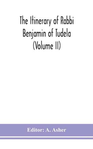 The itinerary of Rabbi Benjamin of Tudela (Volume II) de A. Asher