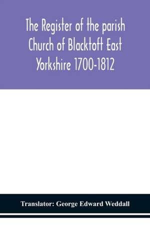 The Register of the parish Church of Blacktoft East Yorkshire 1700-1812