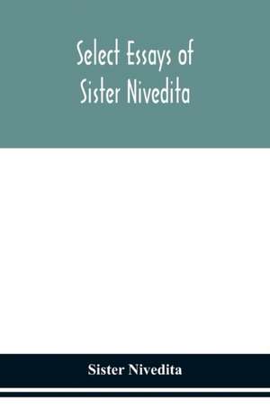 Select essays of sister Nivedita de Sister Nivedita