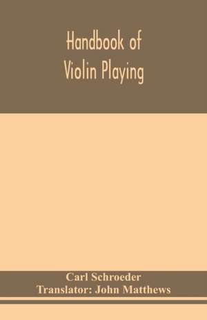 Handbook of violin playing de Carl Schroeder