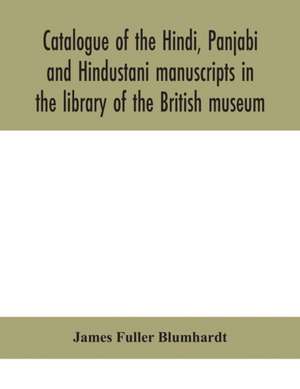 Catalogue of the Hindi, Panjabi and Hindustani manuscripts in the library of the British museum de James Fuller Blumhardt