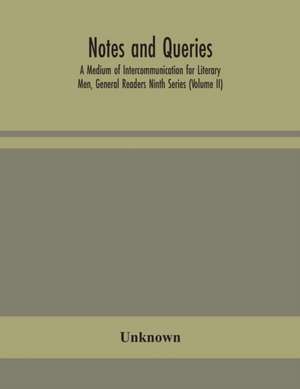 Notes and queries; A Medium of Intercommunication for Literary Men, General Readers Ninth Series (Volume II) de Unknown