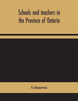 Schools and teachers in the Province of Ontario; Elementary, Secondary, Vocational, Normal and Model Schools November 1946 de Unknown