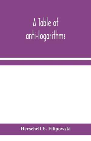 A table of anti-logarithms de Herschell E. Filipowski