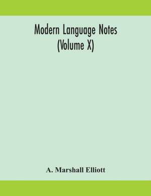 Modern language notes (Volume X) de A. Marshall Elliott