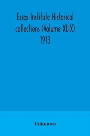 Essex Institute historical collections (Volume XLIX) 1913 de Unknown