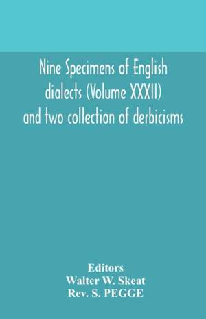 Nine specimens of English dialects (Volume XXXII) and two collection of derbicisms de Rev. S. Pegge