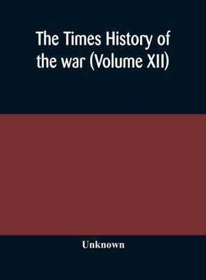 The Times history of the war (Volume XII) de Unknown