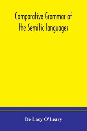 Comparative grammar of the Semitic languages de de Lacy O'Leary