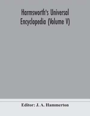 Harmsworth's Universal encyclopedia (Volume V) de J. a. Hammerton