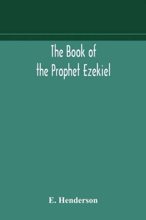 The book of the prophet Ezekiel de E. Henderson