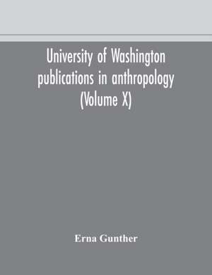 University of Washington publications in anthropology (Volume X) Ethnobotany of Western Washington de Erna Gunther