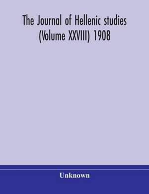 The journal of Hellenic studies (Volume XXVIII) 1908 de Unknown