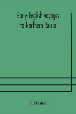 Early English voyages to Northern Russia de J. Hamel