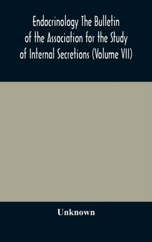 Endocrinology The Bulletin of the Association for the Study of Internal Secretions (Volume VII) de Unknown