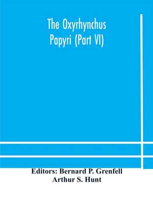 The Oxyrhynchus papyri (Part VI) de Arthur S. Hunt