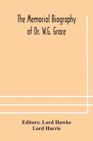 The Memorial biography of Dr. W.G. Grace de Lord Harris