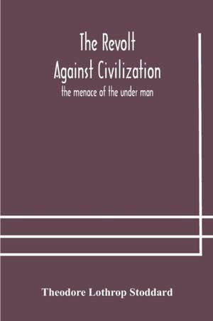 The revolt against civilization de Theodore Lothrop Stoddard