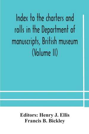 Index to the charters and rolls in the Department of manuscripts, British museum (Volume II) Religious Houses and Other Corporations, and Index Locorum for Acquisitions From 1882 to 1900 de Francis B. Bickley