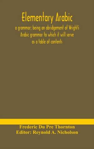 Elementary Arabic de Frederic Du Pre Thornton