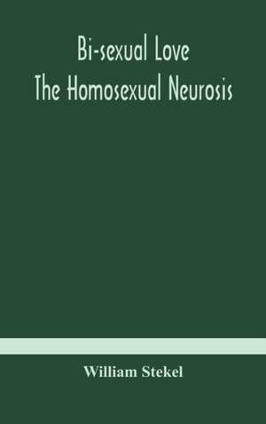 Bi-sexual love; the homosexual neurosis de William Stekel