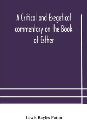 A critical and exegetical commentary on the Book of Esther de Lewis Bayles Paton