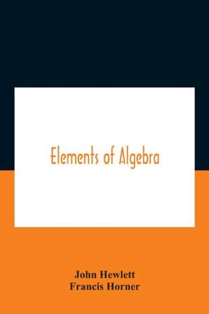 Elements Of Algebra. Translated From The French, With The Notes Of Bernoulli And The Additions Of De La Grange To Which Is Prefixed A Memoirs Of The Life And Character Of Euler de John Hewlett