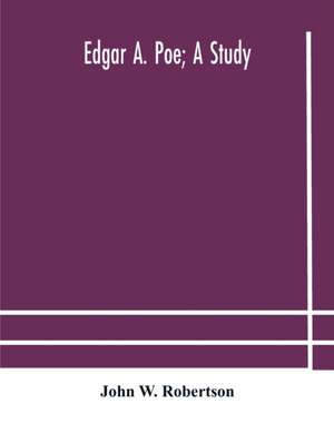Edgar A. Poe; a study de John W. Robertson