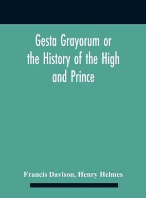 Gesta Grayorum Or The History Of The High And Prince, Henry Prince Of Purpoole, Arch-Duke Of Stapulia And Bernardia, Duke Of High And Nether Holborn, Marquis Of St. Giles And Tottenham, Count Palatine Of Bloomsbury And Clerkenwell, Great Lord Of The Conto de Francis Davison