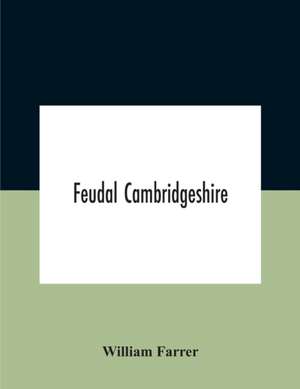 Feudal Cambridgeshire de William Farrer