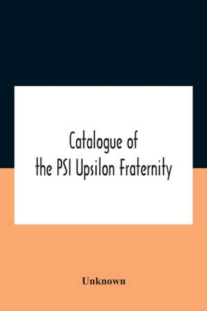 Catalogue Of The Psi Upsilon Fraternity de Unknown