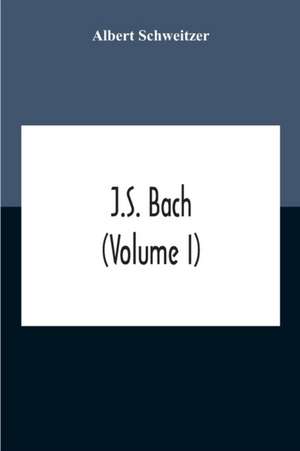 J.S. Bach (Volume I) de Albert Schweitzer