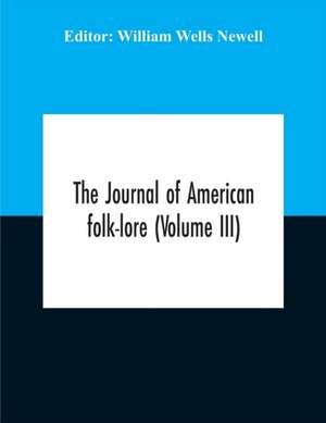 The Journal Of American Folk-Lore (Volume Iii) de William Wells Newell