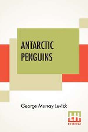 Antarctic Penguins de George Murray Levick