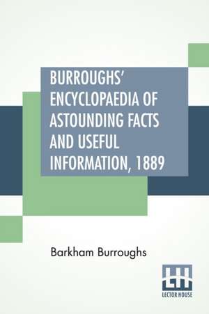 Burroughs' Encyclopaedia Of Astounding Facts And Useful Information, 1889 de Barkham Burroughs