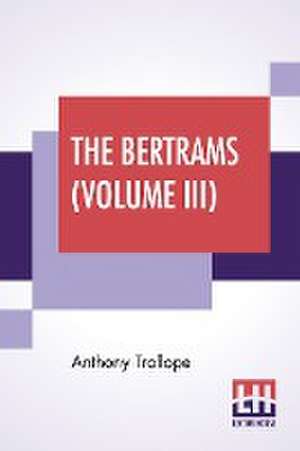 The Bertrams (Volume III) de Anthony Trollope