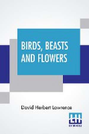 Birds, Beasts And Flowers de David Herbert Lawrence