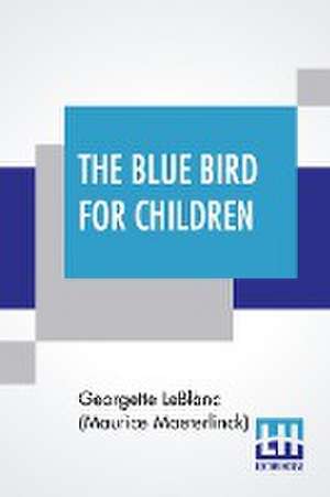 The Blue Bird For Children de George. . . Leblanc (Maurice Maeterlinck)