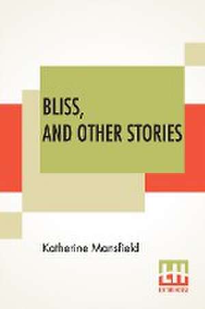 Bliss, And Other Stories de Katherine Mansfield