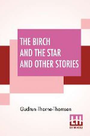 The Birch And The Star And Other Stories de Gudrun Thorne-Thomsen