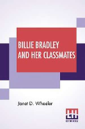 Billie Bradley And Her Classmates de Janet D. Wheeler