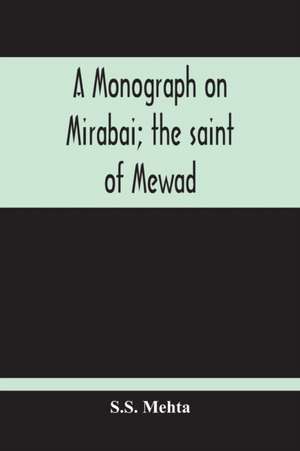 A Monograph On Mirabai; The Saint Of Mewad de S. S. Mehta