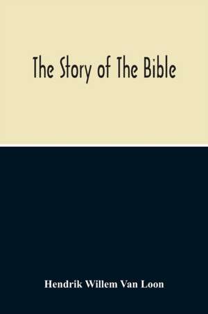 The Story Of The Bible de Hendrik Willem Van Loon